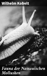 E-Book (epub) Fauna der Nassauischen Mollusken von Wilhelm Kobelt