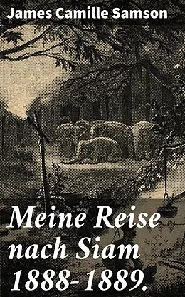 E-Book (epub) Meine Reise nach Siam 1888-1889. von James Camille Samson
