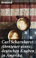 E-Book (epub) Carl Scharnhorst: Abenteuer eines deutschen Knaben in Amerika von Armand
