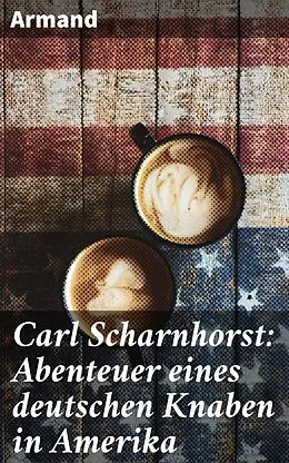 E-Book (epub) Carl Scharnhorst: Abenteuer eines deutschen Knaben in Amerika von Armand