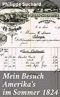 E-Book (epub) Mein Besuch Amerika's im Sommer 1824 von Philippe Suchard