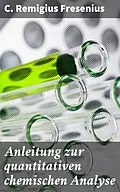 E-Book (epub) Anleitung zur quantitativen chemischen Analyse von C. Remigius Fresenius