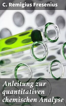E-Book (epub) Anleitung zur quantitativen chemischen Analyse von C. Remigius Fresenius