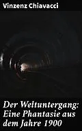 E-Book (epub) Der Weltuntergang: Eine Phantasie aus dem Jahre 1900 von Vinzenz Chiavacci