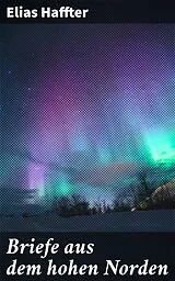 E-Book (epub) Briefe aus dem hohen Norden von Elias Haffter