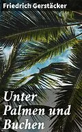 E-Book (epub) Unter Palmen und Buchen von Friedrich Gerstäcker