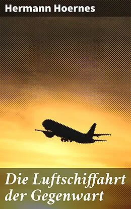 E-Book (epub) Die Luftschiffahrt der Gegenwart von Hermann Hoernes