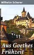 E-Book (epub) Aus Goethes Frühzeit von Wilhelm Scherer