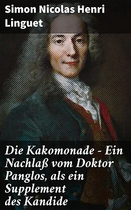 E-Book (epub) Die Kakomonade - Ein Nachlaß vom Doktor Panglos, als ein Supplement des Kandide von Simon Nicolas Henri Linguet