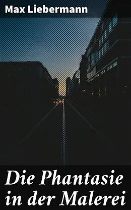 E-Book (epub) Die Phantasie in der Malerei von Max Liebermann