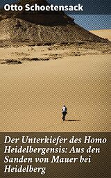 E-Book (epub) Der Unterkiefer des Homo Heidelbergensis: Aus den Sanden von Mauer bei Heidelberg von Otto Schoetensack