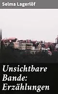 E-Book (epub) Unsichtbare Bande: Erzählungen von Selma Lagerlöf