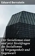 E-Book (epub) Der Sozialismus einst und jetzt Streitfragen des Sozialismus in Vergangenheit und Gegenwart von Eduard Bernstein