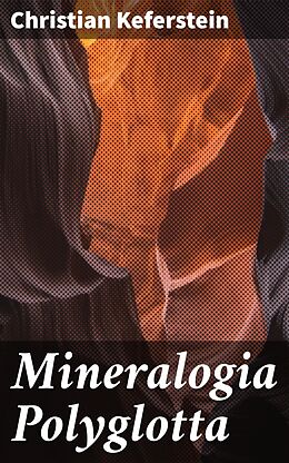 E-Book (epub) Mineralogia Polyglotta von Christian Keferstein