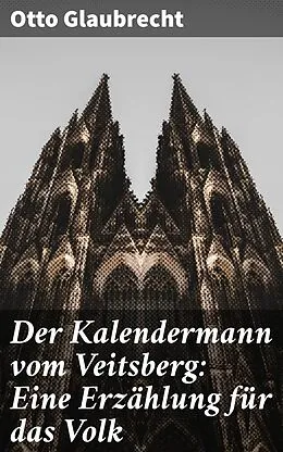 E-Book (epub) Der Kalendermann vom Veitsberg: Eine Erzählung für das Volk von Otto Glaubrecht