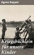 E-Book (epub) Kriegsbüchlein für unsere Kinder von Agnes Sapper