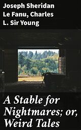 eBook (epub) A Stable for Nightmares; or, Weird Tales de Joseph Sheridan Le Fanu, Charles L. Sir Young