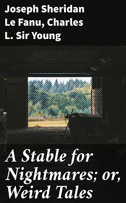 eBook (epub) A Stable for Nightmares; or, Weird Tales de Joseph Sheridan Le Fanu, Charles L. Sir Young