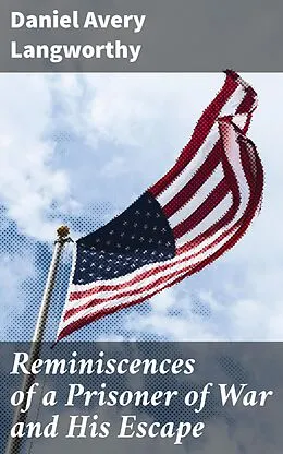 E-Book (epub) Reminiscences of a Prisoner of War and His Escape von Daniel Avery Langworthy