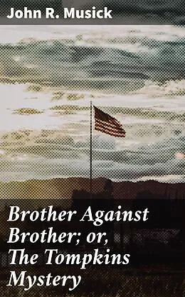 E-Book (epub) Brother Against Brother; or, The Tompkins Mystery von John R. Musick