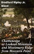 E-Book (epub) Chattanooga or Lookout Mountain and Missionary Ridge from Moccasin Point von Bradford Ripley Jr. Wood