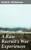 E-Book (epub) A Raw Recruit's War Experiences von Ansel D. Nickerson