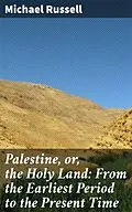 E-Book (epub) Palestine, or, the Holy Land: From the Earliest Period to the Present Time von Michael Russell