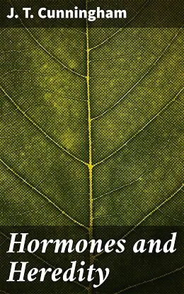 E-Book (epub) Hormones and Heredity von J. T. Cunningham