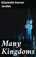 E-Book (epub) Many Kingdoms von Elizabeth Garver Jordan