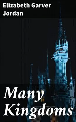 E-Book (epub) Many Kingdoms von Elizabeth Garver Jordan