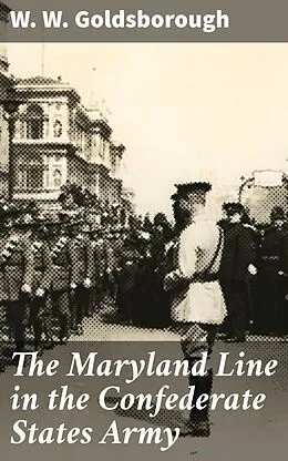E-Book (epub) The Maryland Line in the Confederate States Army von W. W. Goldsborough