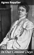 E-Book (epub) In Our Convent Days von Agnes Repplier