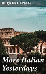 eBook (epub) More Italian Yesterdays de Hugh Fraser