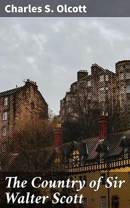 E-Book (epub) The Country of Sir Walter Scott von Charles S. Olcott