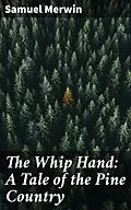 E-Book (epub) The Whip Hand: A Tale of the Pine Country von Samuel Merwin