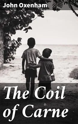E-Book (epub) The Coil of Carne von John Oxenham