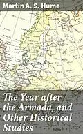E-Book (epub) The Year after the Armada, and Other Historical Studies von Martin A. S. Hume