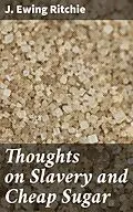 E-Book (epub) Thoughts on Slavery and Cheap Sugar von J. Ewing Ritchie