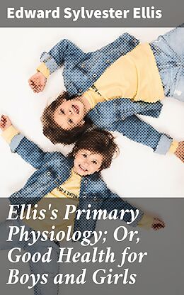 eBook (epub) Ellis's Primary Physiology; Or, Good Health for Boys and Girls de Edward Sylvester Ellis