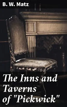 E-Book (epub) The Inns and Taverns of 'Pickwick' von B. W. Matz