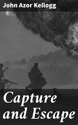 E-Book (epub) Capture and Escape von John Azor Kellogg