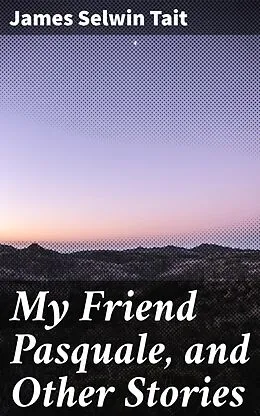 E-Book (epub) My Friend Pasquale, and Other Stories von James Selwin Tait