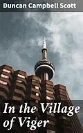 E-Book (epub) In the Village of Viger von Duncan Campbell Scott