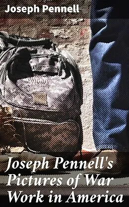 E-Book (epub) Joseph Pennell's Pictures of War Work in America von Joseph Pennell