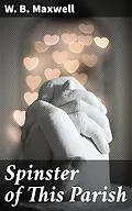 E-Book (epub) Spinster of This Parish von W. B. Maxwell