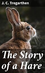 eBook (epub) The Story of a Hare de J. C. Tregarthen