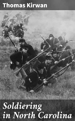 E-Book (epub) Soldiering in North Carolina von Thomas Kirwan