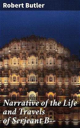 E-Book (epub) Narrative of the Life and Travels of Serjeant B-- von Robert Butler
