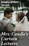E-Book (epub) Mrs. Caudle's Curtain Lectures von Douglas William Jerrold