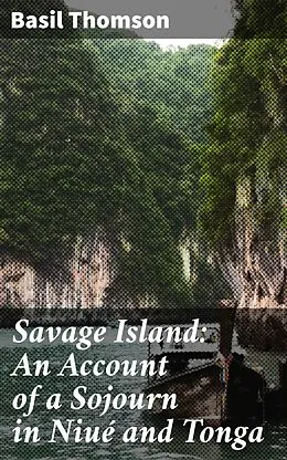 E-Book (epub) Savage Island: An Account of a Sojourn in Niué and Tonga von Basil Thomson